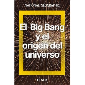 El Big Bang Y El Origen Del Universo / National Geographic