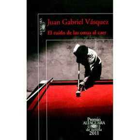 El Ruido De Las Cosas Al Caer / Juan Gabriel Vásquez