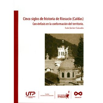 Cinco Siglos De Historia De Riosucio Caldas Con Nfasis En La