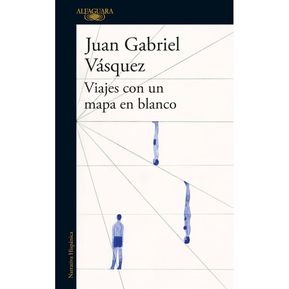 Viajes Con Un Mapa En Blanco / Juan Gabriel Vásquez