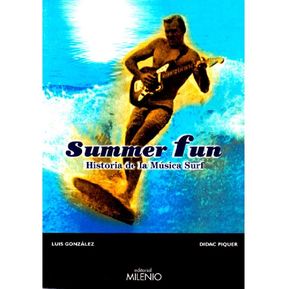Summer Fun: Historia De La Música Surf - Luis González- Didac Piquer