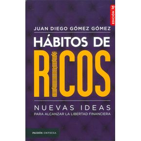 Hábitos de ricos. Nuevas ideas para alcanzar la libertad financiera