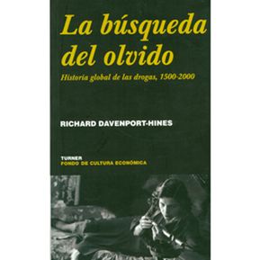 La Búsqueda Del Olvido. Historia Global De Las Drogas, 1500-2000 - Richard Davenport-Hines