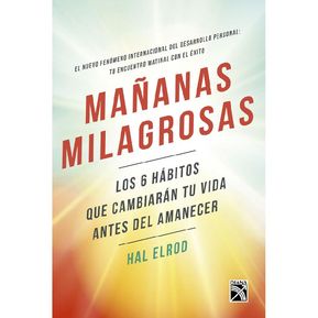 Mañanas Milagrosas. Los 6 hábitos que cambirán tu vida antes del amanecer.