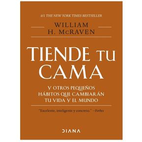 Tiende Tu Cama y Otros Pequeños Hábitos que Cambian Tu Vida y el Mundo