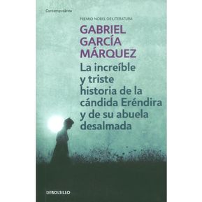 La Increíble Y Triste Historia De La Cándida Eréndira Y De Su Abuela Desalmada (Edición De Bolsillo) - Gabriel García Márquez
