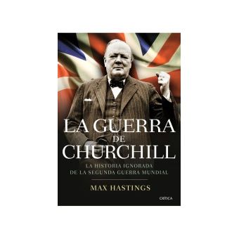 la historia ignorada de la segunda guerra mundial La guerra de Churchill 