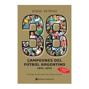 38 Campeones de Futbol Argentino 1891 - 2013 - Diego Ariel Estevez
