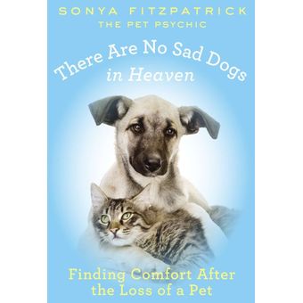 There Are No Sad Dogs in Heaven Fitzpatrick Sonya 