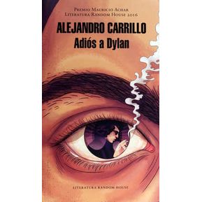 Adiós A Dylan - Premio Mauricio Achar L Literatura Random House 2016