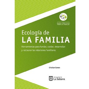 Ecología de la familia. Herramientas para fundar, cuidar, desarrollar y restaurar las relaciones familiares