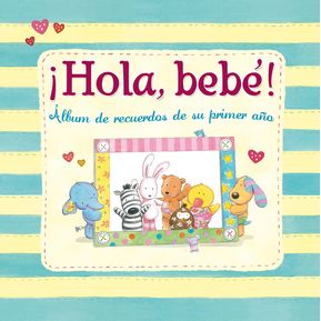 Íhola. Bebé! ÁLbum De Recuerdos De Su Primer Año