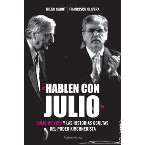 Hablen Con Julio (Julio De Vido Y Las Historias Ocultas) - Cabot Diego / Olivera Francisco