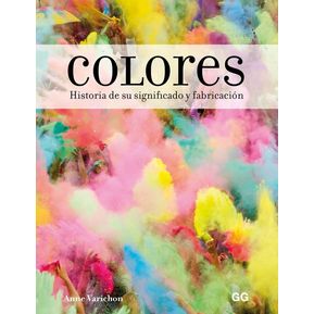 Colores. Historia de Su Significado y Fabricación