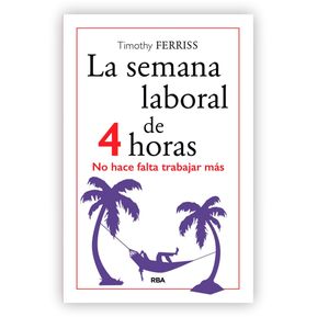 LA SEMANA LABORAL DE 4 HORAS / TIMOTHY FERRISS