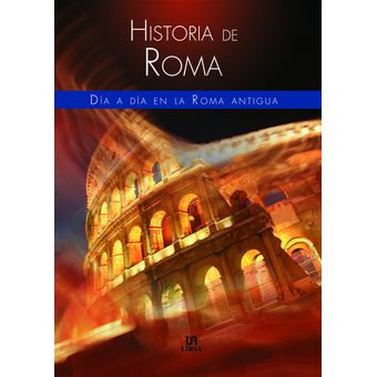 Historia de roma.dia a dia en la roma antigua 