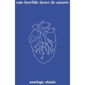 Libro Este horrible deseo de amarte - Santiago Alanis